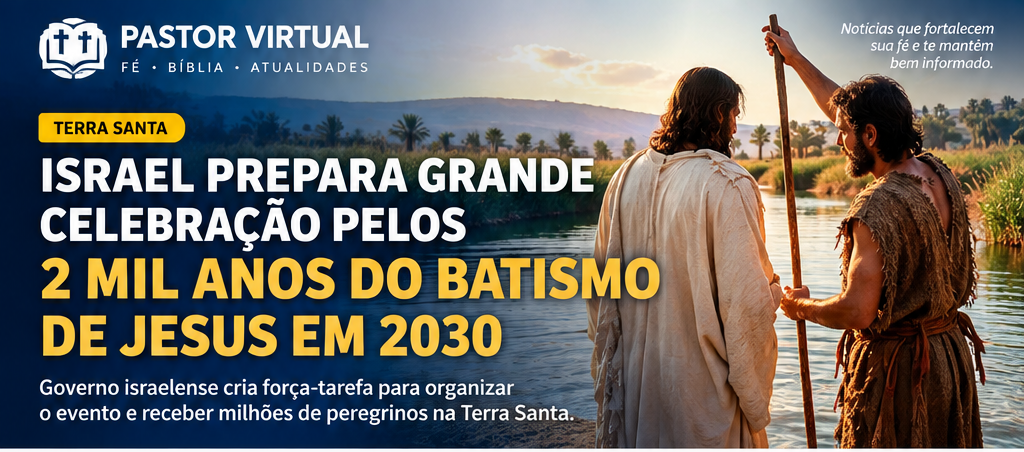 Israel prepara grande celebração pelos 2 mil anos do batismo de Jesus em 2030
